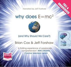 Why Does e=mc ? written by Brian Cox and Jeff Foreshaw performed by Jeff Foreshaw on CD (Unabridged)